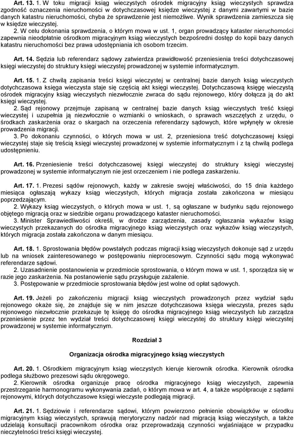 nieruchomości, chyba że sprawdzenie jest niemożliwe. Wynik sprawdzenia zamieszcza się w księdze wieczystej. 2. W celu dokonania sprawdzenia, o którym mowa w ust.