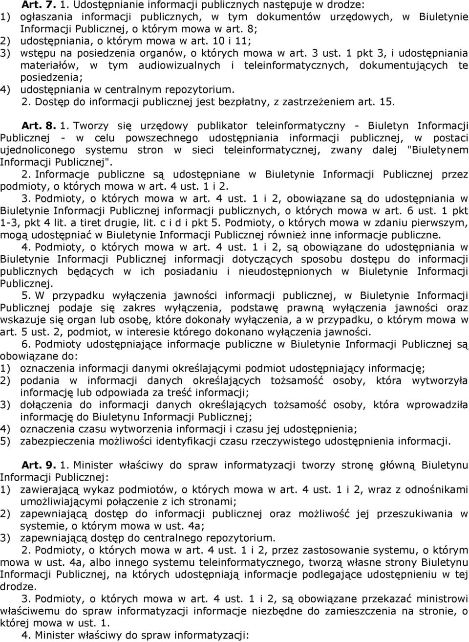 1 pkt 3, i udostępniania materiałów, w tym audiowizualnych i teleinformatycznych, dokumentujących te posiedzenia; 4) udostępniania w centralnym repozytorium. 2.