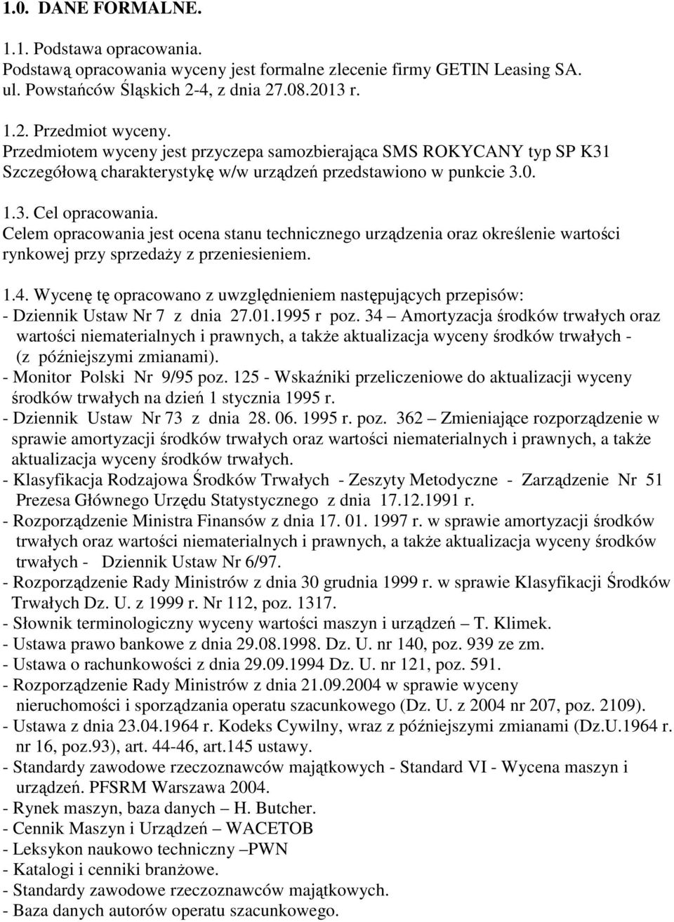 Celem opracowania jest ocena stanu technicznego urządzenia oraz określenie wartości rynkowej przy sprzedaŝy z przeniesieniem. 1.4.