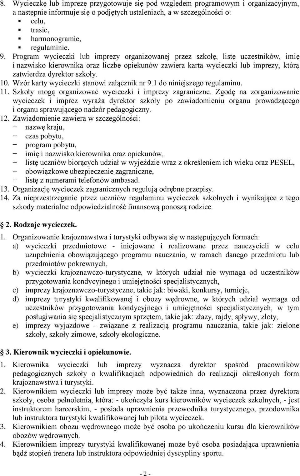 10. Wzór karty wycieczki stanowi załącznik nr 9.1 do niniejszego regulaminu. 11. Szkoły mogą organizować wycieczki i imprezy zagraniczne.