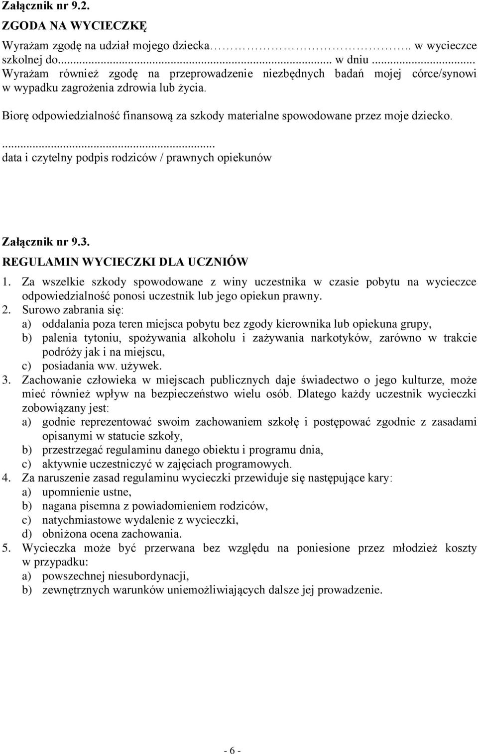 Biorę odpowiedzialność finansową za szkody materialne spowodowane przez moje dziecko.... data i czytelny podpis rodziców / prawnych opiekunów Załącznik nr 9.3. REGULAMIN WYCIECZKI DLA UCZNIÓW 1.