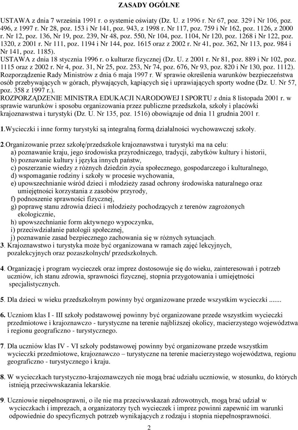 1615 oraz z 2002 r. Nr 41, poz. 362, Nr 113, poz. 984 i Nr 141, poz. 1185). USTAWA z dnia 18 stycznia 1996 r. o kulturze fizycznej (Dz. U. z 2001 r. Nr 81, poz. 889 i Nr 102, poz. 1115 oraz z 2002 r.