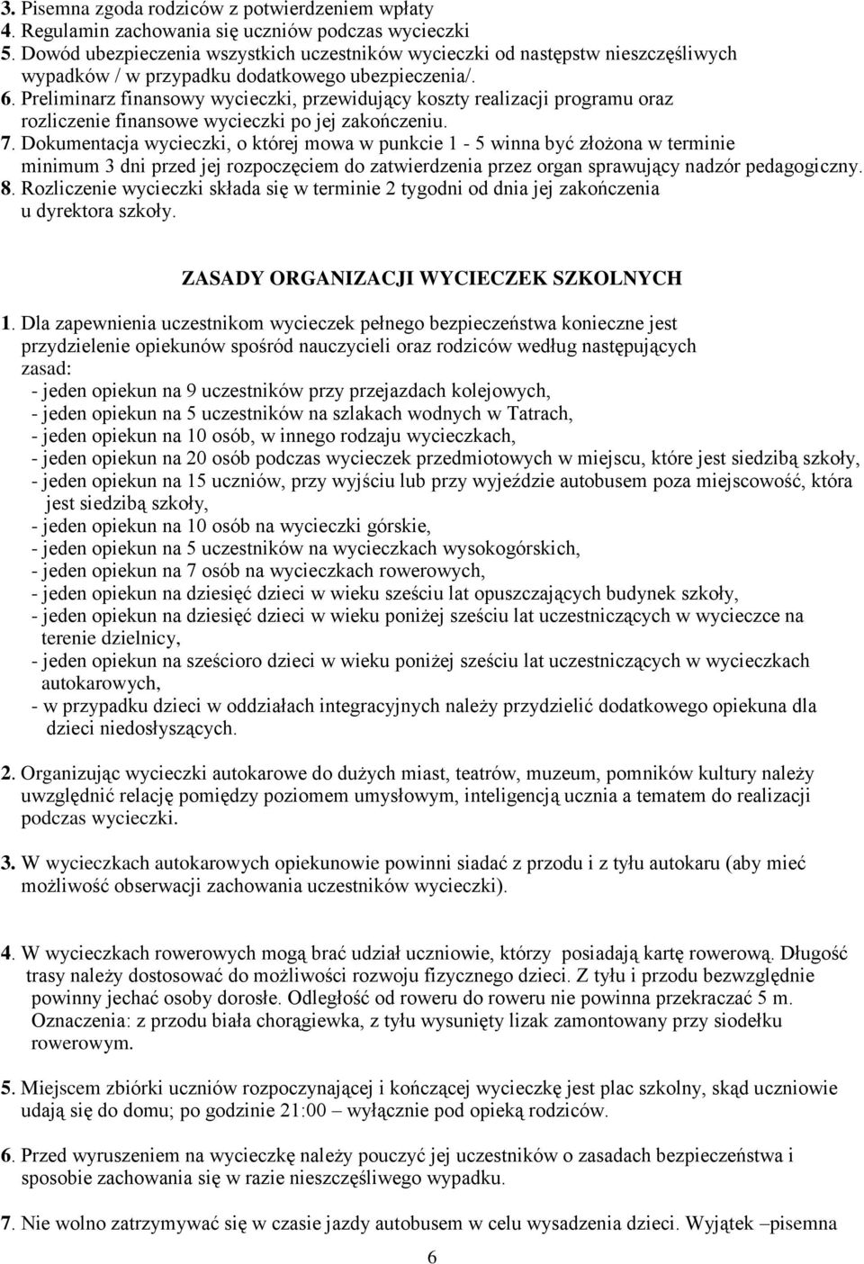 Preliminarz finansowy wycieczki, przewidujący koszty realizacji programu oraz rozliczenie finansowe wycieczki po jej zakończeniu. 7.