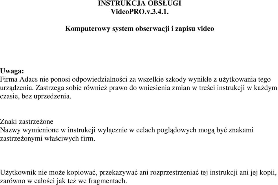 urządzenia. Zastrzega sobie również prawo do wniesienia zmian w treści instrukcji w każdym czasie, bez uprzedzenia.