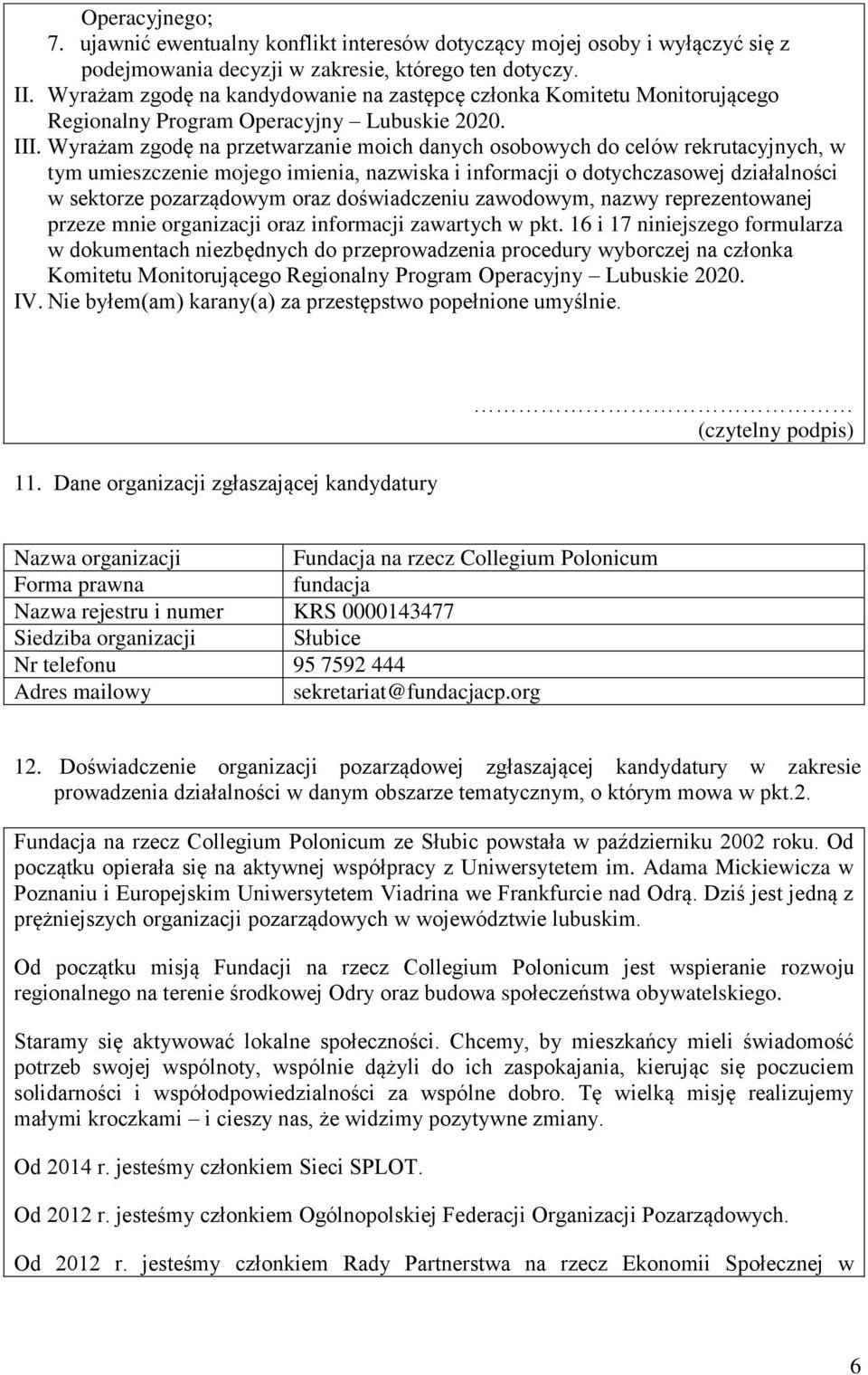 Wyrażam zgodę na przetwarzanie moich danych osobowych do celów rekrutacyjnych, w tym umieszczenie mojego imienia, nazwiska i informacji o dotychczasowej działalności w sektorze pozarządowym oraz