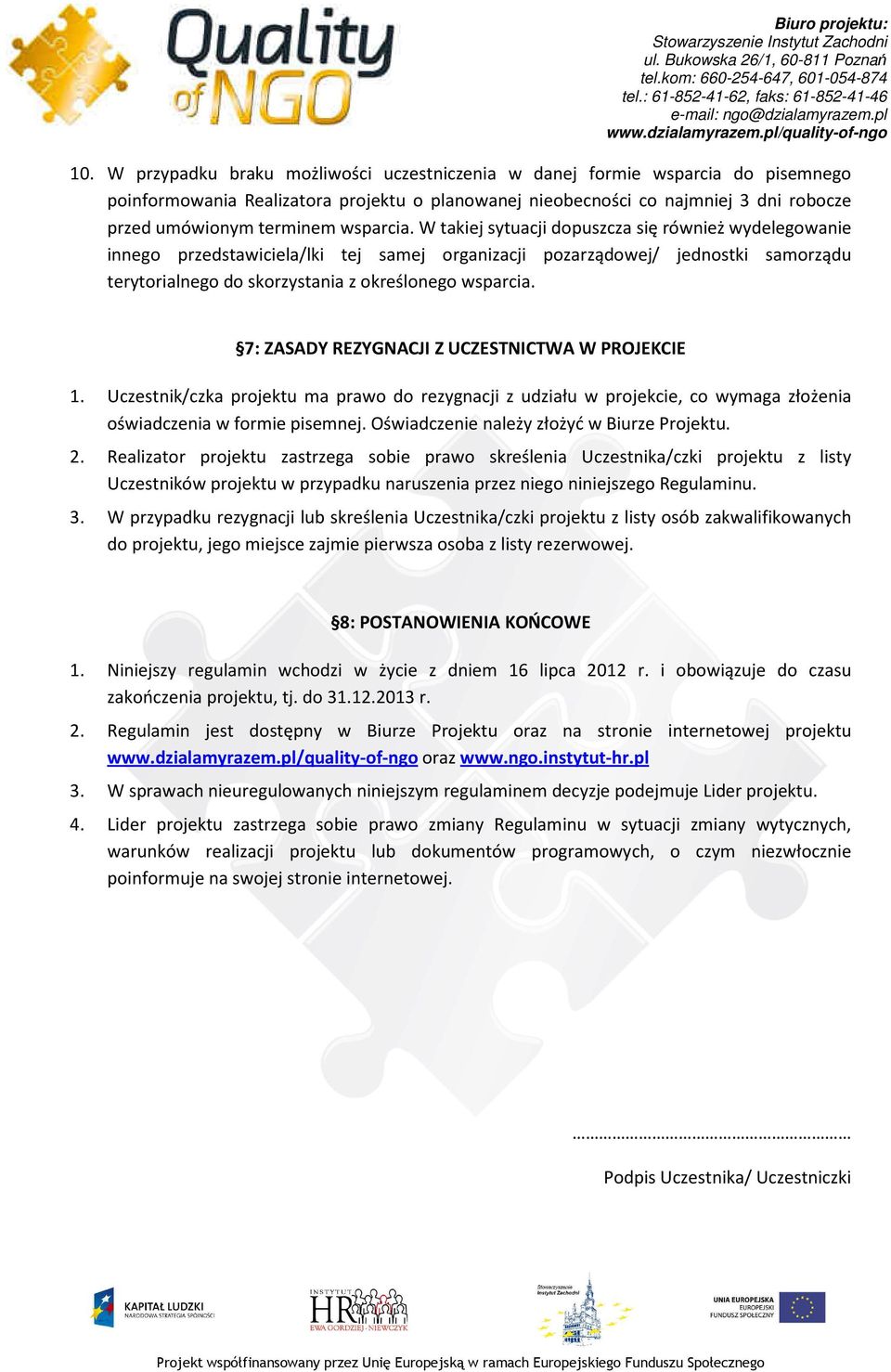 W takiej sytuacji dopuszcza się również wydelegowanie innego przedstawiciela/lki tej samej organizacji pozarządowej/ jednostki samorządu terytorialnego do skorzystania z określonego  7: ZASADY