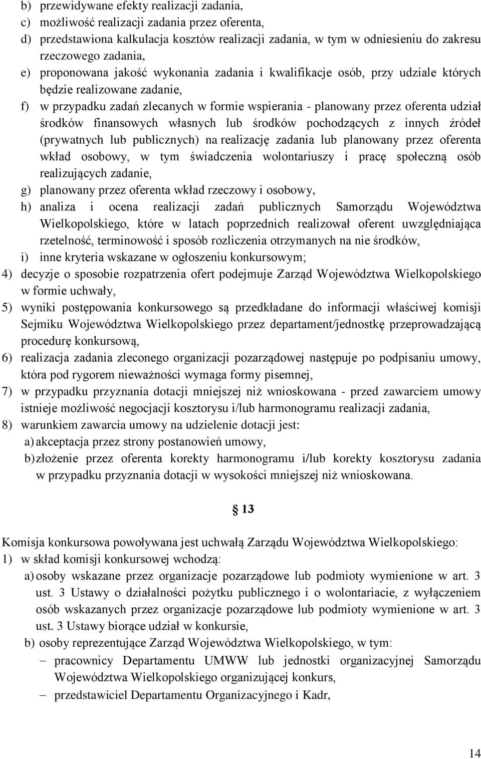 środków finansowych własnych lub środków pochodzących z innych źródeł (prywatnych lub publicznych) na realizację zadania lub planowany przez oferenta wkład osobowy, w tym świadczenia wolontariuszy i