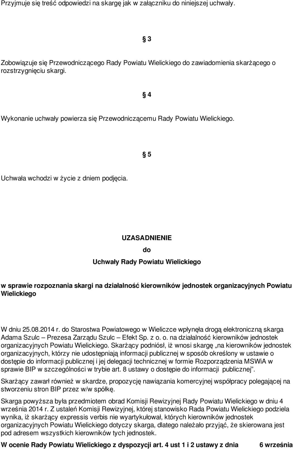 UZASADNIENIE do Uchwały Rady Powiatu Wielickiego w sprawie rozpoznania skargi na działalność kierowników jednostek organizacyjnych Powiatu Wielickiego W dniu 25.08.2014 r.