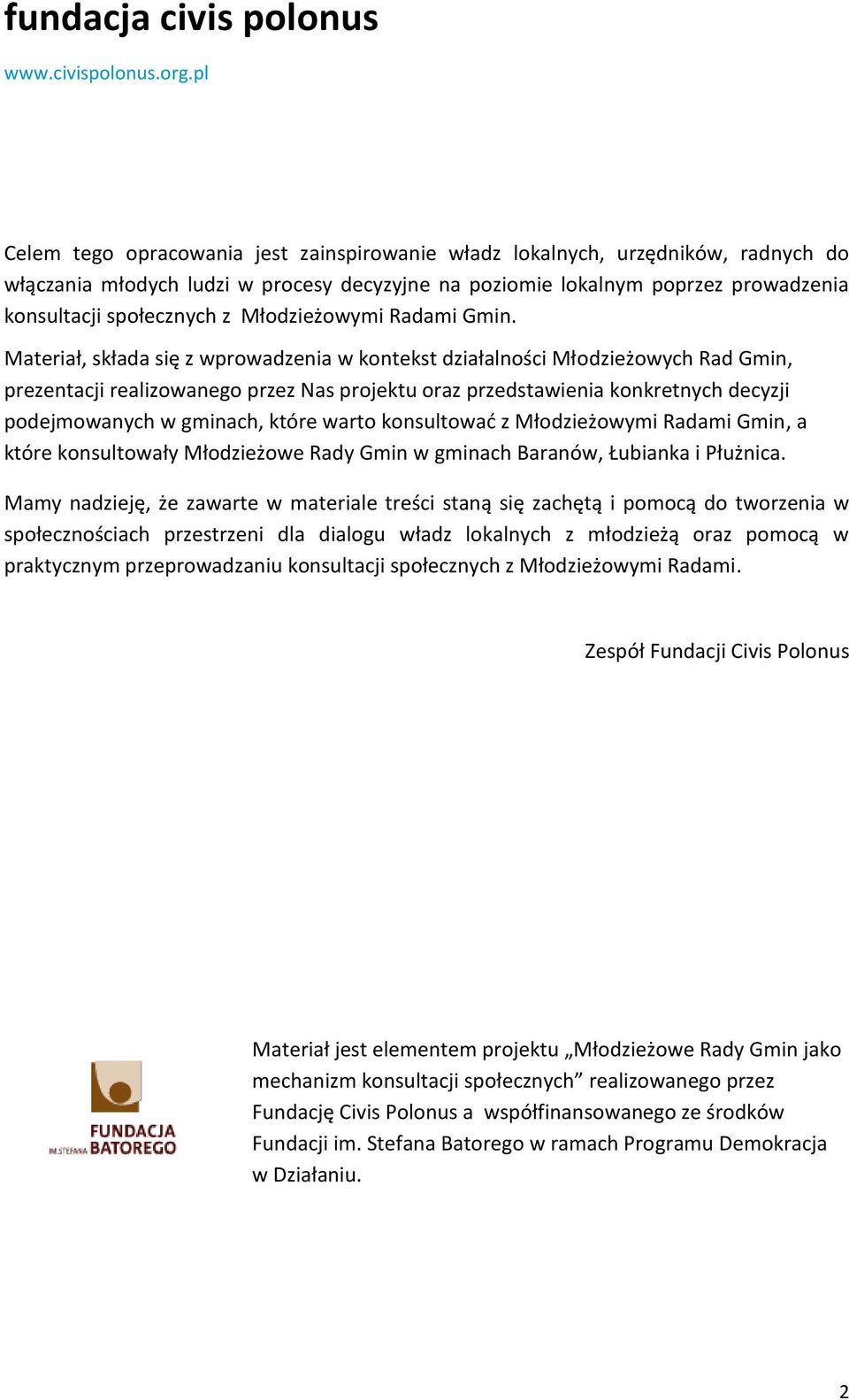 Materiał, składa się z wprowadzenia w kontekst działalności Młodzieżowych Rad Gmin, prezentacji realizowanego przez Nas projektu oraz przedstawienia konkretnych decyzji podejmowanych w gminach, które