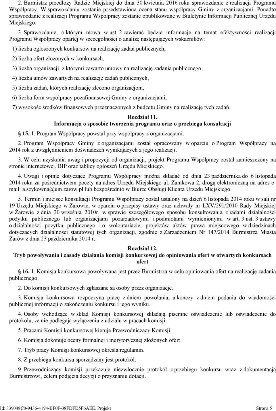 2 zawierać będzie informacje na temat efektywności realizacji Programu Współpracy opartej w szczególności o analizę następujących wskaźników: 1) liczba ogłoszonych konkursów na realizację zadań