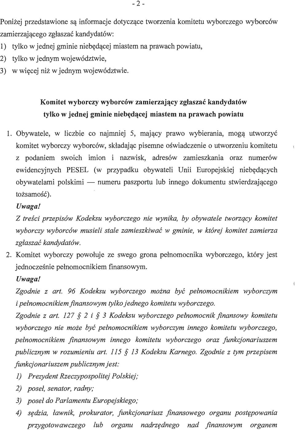 Obywatele, w liczbie co najmniej 5, mający prawo wybierania, mogą utworzyć komitet wyborczy wyborców, składając pisemne oświadczenie o utworzeniu komitetu z podaniem swoich imion i nazwisk, adresów