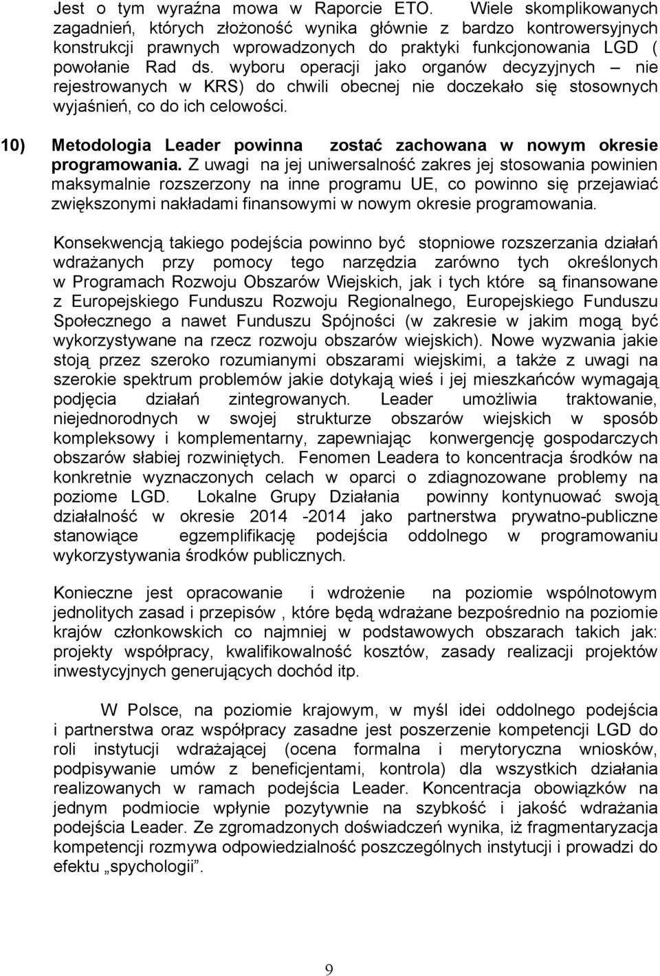 wyboru operacji jako organów decyzyjnych nie rejestrowanych w KRS) do chwili obecnej nie doczekało się stosownych wyjaśnień, co do ich celowości.