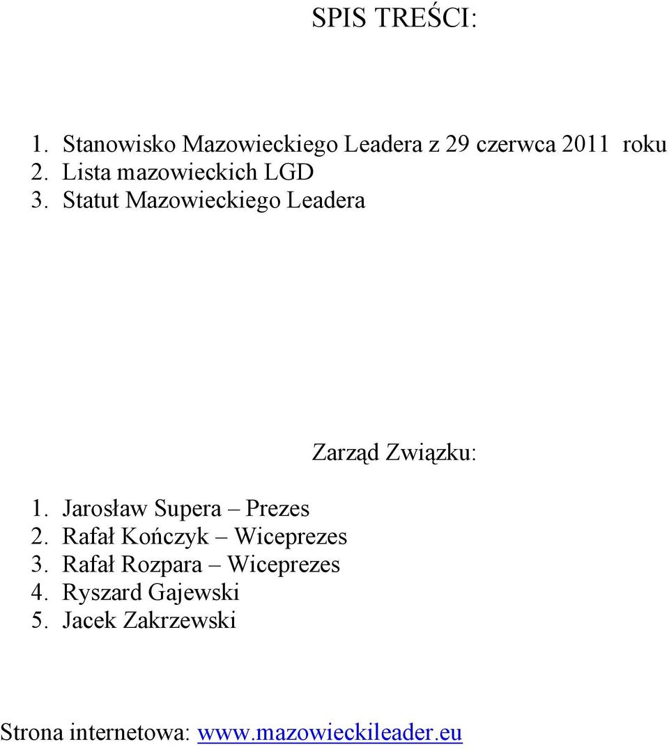 Jarosław Supera Prezes 2. Rafał Kończyk Wiceprezes 3.