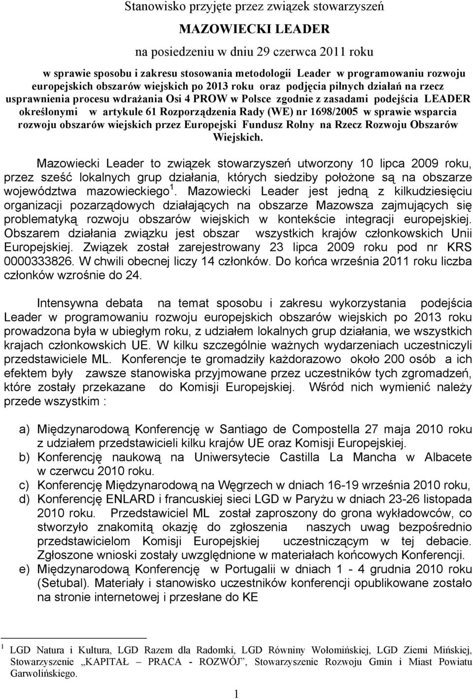 Rozporządzenia Rady (WE) nr 1698/2005 w sprawie wsparcia rozwoju obszarów wiejskich przez Europejski Fundusz Rolny na Rzecz Rozwoju Obszarów Wiejskich.