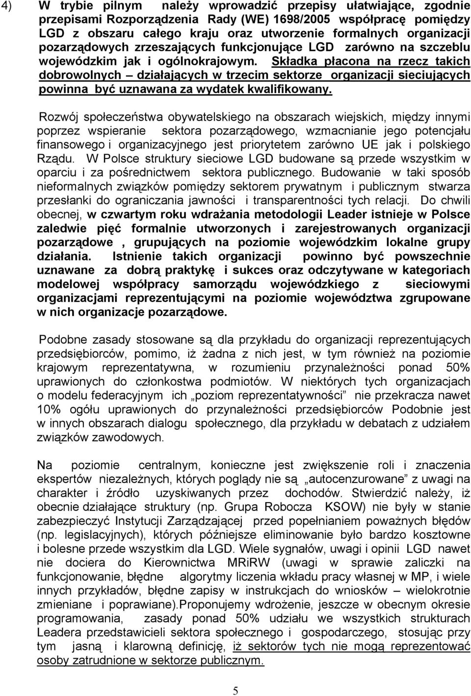 Składka płacona na rzecz takich dobrowolnych działających w trzecim sektorze organizacji sieciujących powinna być uznawana za wydatek kwalifikowany.