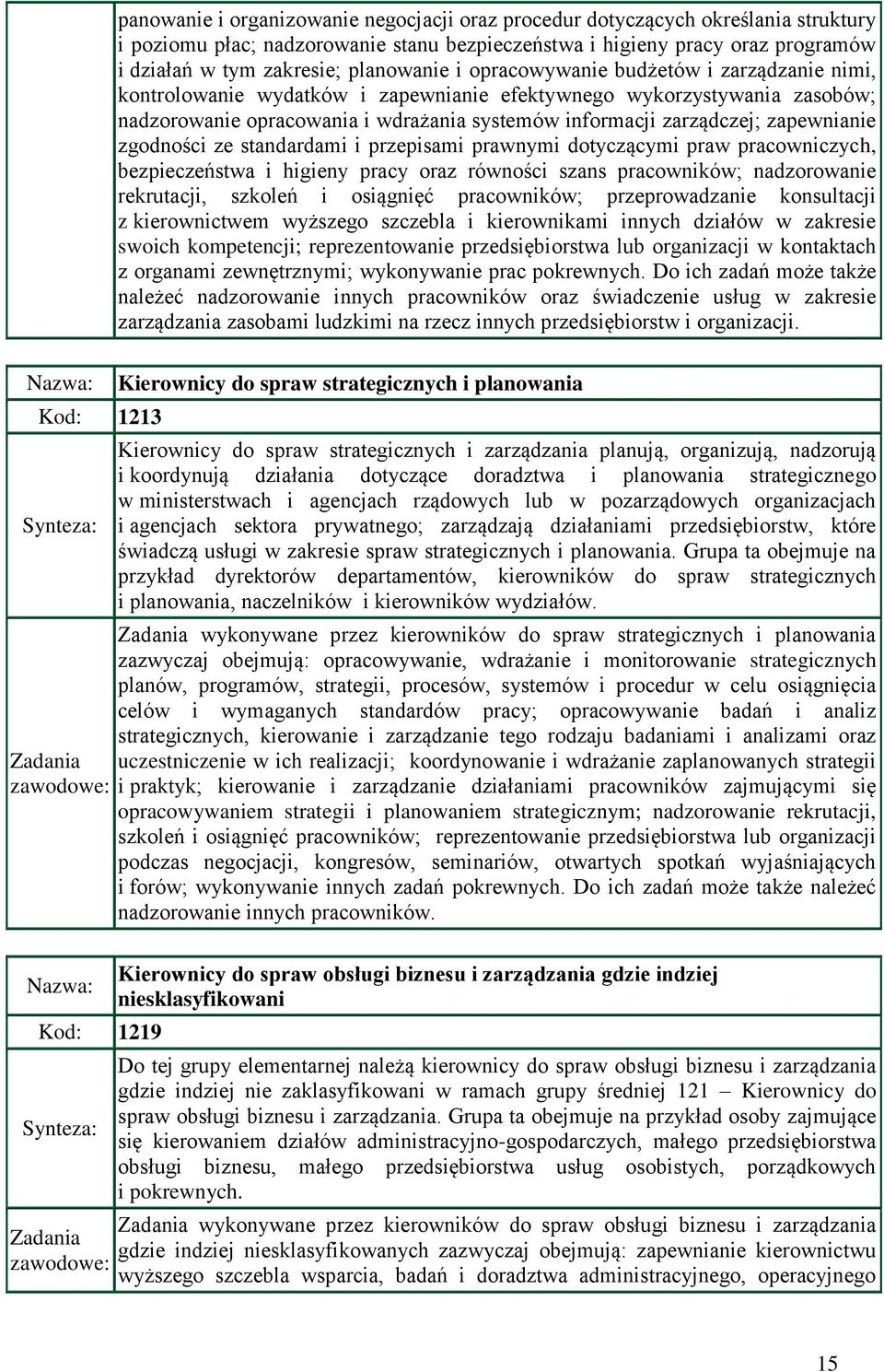 zapewnianie zgodności ze standardami i przepisami prawnymi dotyczącymi praw pracowniczych, bezpieczeństwa i higieny pracy oraz równości szans pracowników; nadzorowanie rekrutacji, szkoleń i osiągnięć