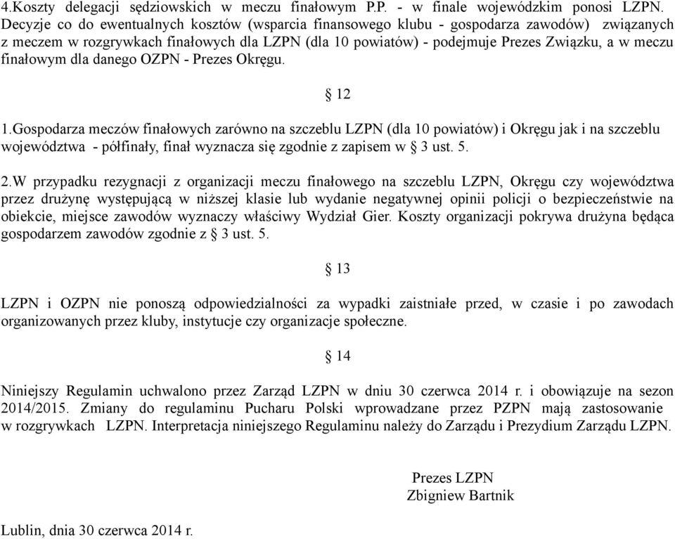 finałowym dla danego OZPN - Prezes Okręgu. 12 1.