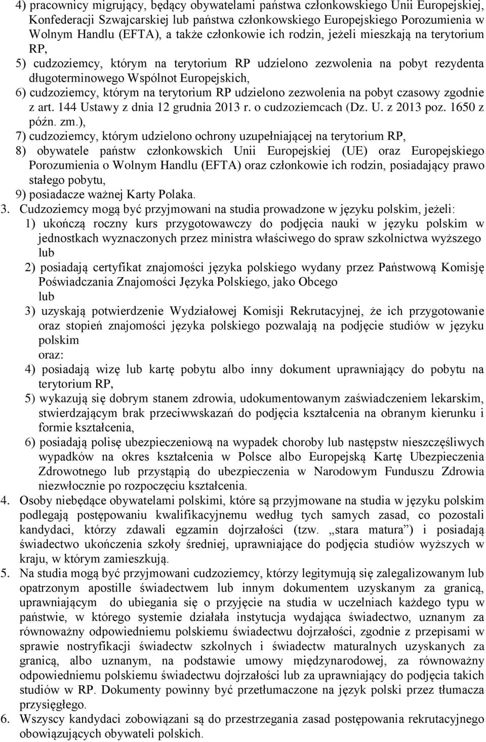 którym na terytorium RP udzielono zezwolenia na pobyt czasowy zgodnie z art. 144 Ustawy z dnia 12 grudnia 2013 r. o cudzoziemcach (Dz. U. z 2013 poz. 1650 z późn. zm.