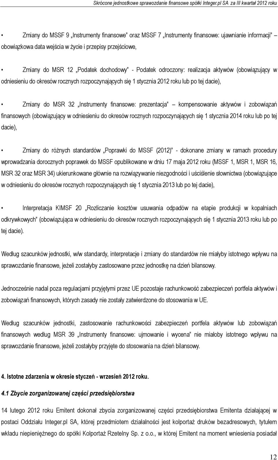 kompensowanie aktywów i zobowiązań finansowych (obowiązujący w odniesieniu do okresów rocznych rozpoczynających się 1 stycznia 2014 roku lub po tej dacie), Zmiany do różnych standardów Poprawki do