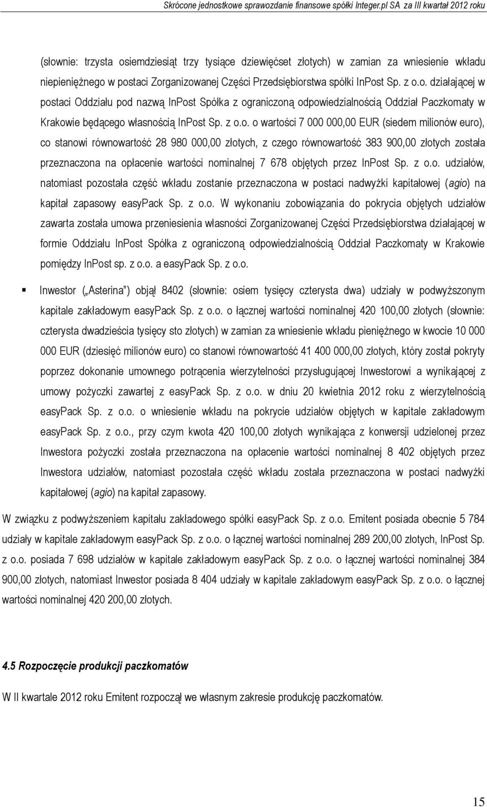 28 980 000,00 złotych, z czego równowartość 383 900,00 złotych została przeznaczona na opłacenie wartości nominalnej 7 678 objętych przez InPost udziałów, natomiast pozostała część wkładu zostanie