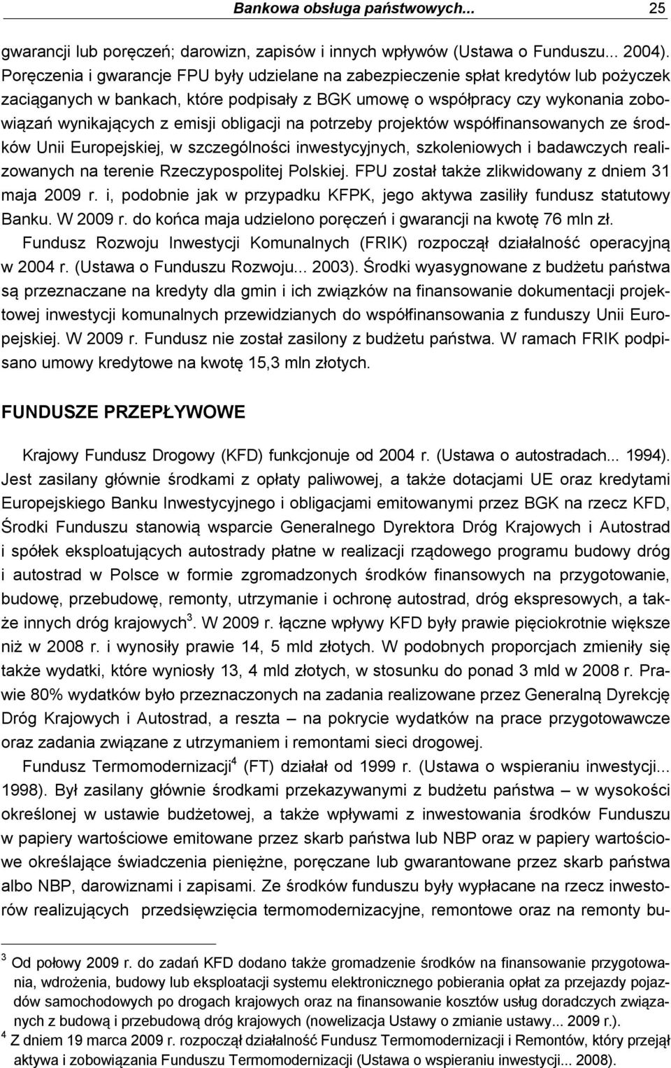 obligacji na potrzeby projektów współfinansowanych ze środków Unii Europejskiej, w szczególności inwestycyjnych, szkoleniowych i badawczych realizowanych na terenie Rzeczypospolitej Polskiej.