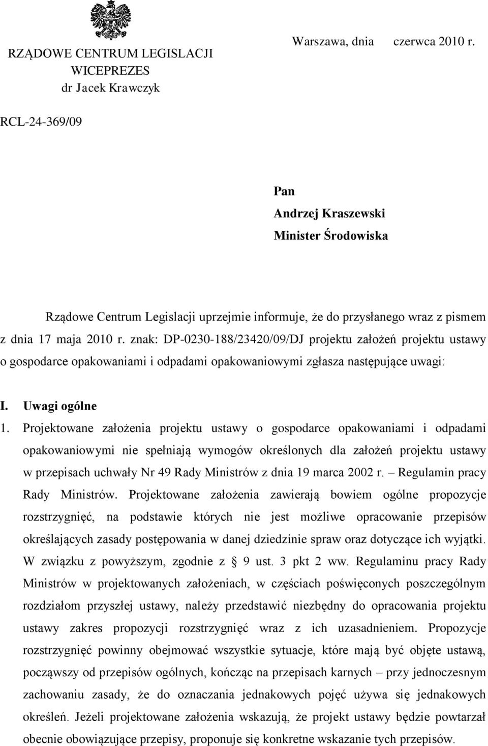 znak: DP-0230-188/23420/09/DJ projektu założeń projektu ustawy o gospodarce opakowaniami i odpadami opakowaniowymi zgłasza następujące uwagi: I. Uwagi ogólne 1.