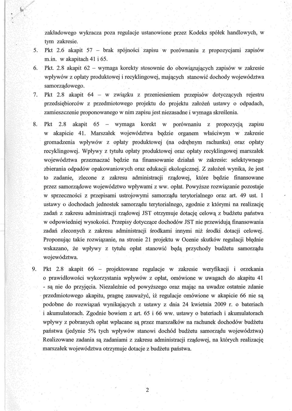 8 akapit 62 wymaga korekty stosownie do obowi ązujących zapisów w zakresie wp ływów z op łaty produktowej i recyklingowej, maj ących stanowi ć dochody województwa samorz ądowego. Pkt 2.