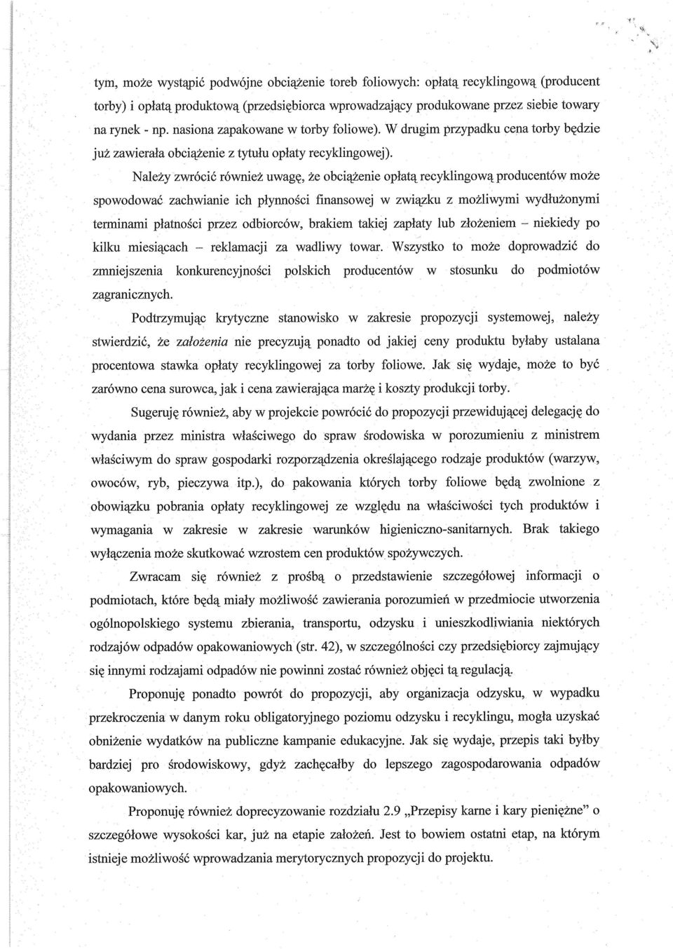 Należy zwróci ć również uwagę, że obciążenie op łatą recyklingową producentów mo że spowodować zachwianie ich p łynno ści finansowej w zwi ązku z możliwymi wydłużonymi terminami p łatno ści przez