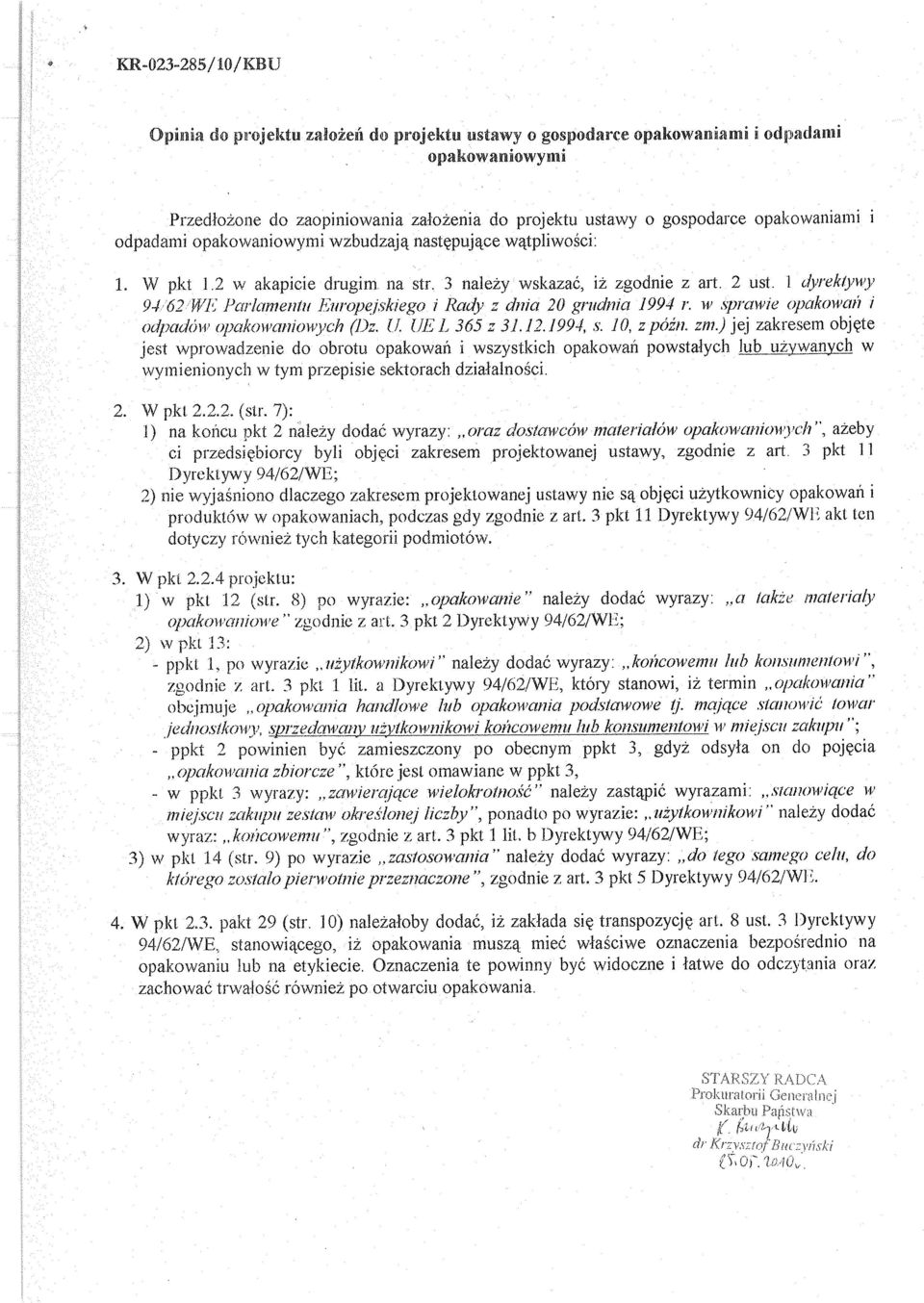 ępuj ące wątpliwo ści: 1. W pkt 1.2 w akapicie drugim, na str, 3 nale ży wskaza ć, iż zgodnie z art. 2 ust. 1 rlyrekty-i y 94/62 W Parlamentu Europejskiego i Rady z dnia 20 grudnia 1994 r.