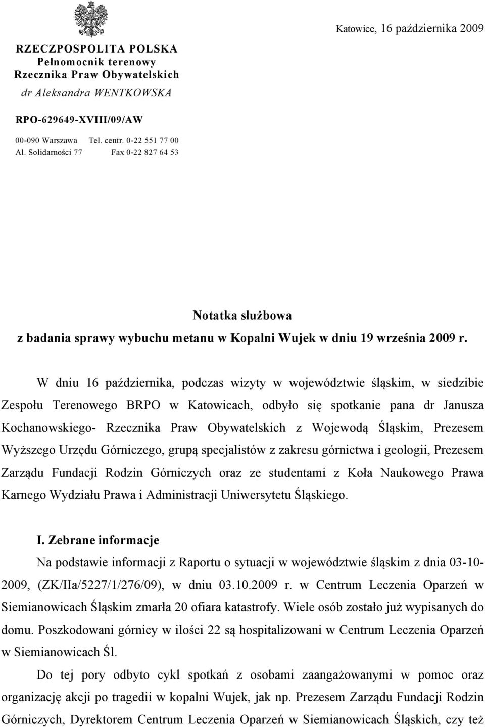 W dniu 16 października, podczas wizyty w województwie śląskim, w siedzibie Zespołu Terenowego BRPO w Katowicach, odbyło się spotkanie pana dr Janusza Kochanowskiego- Rzecznika Praw Obywatelskich z