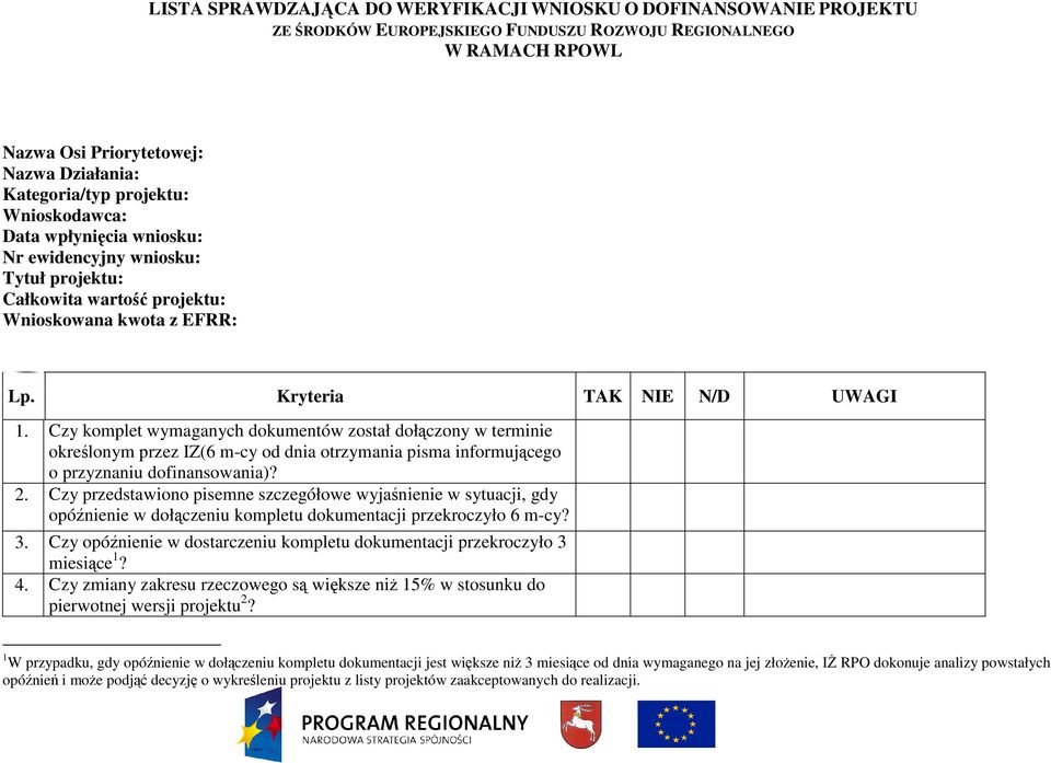 Czy komplet wymaganych dokumentów został dołączony w terminie określonym przez IZ(6 m-cy od dnia otrzymania pisma informującego o przyznaniu dofinansowania)? 2.