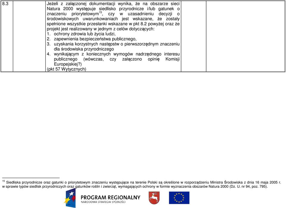 ochrony zdrowia lub Ŝycia ludzi, 2. zapewnienia bezpieczeństwa publicznego, 3. uzyskania korzystnych następstw o pierwszorzędnym znaczeniu dla środowiska przyrodniczego 4.