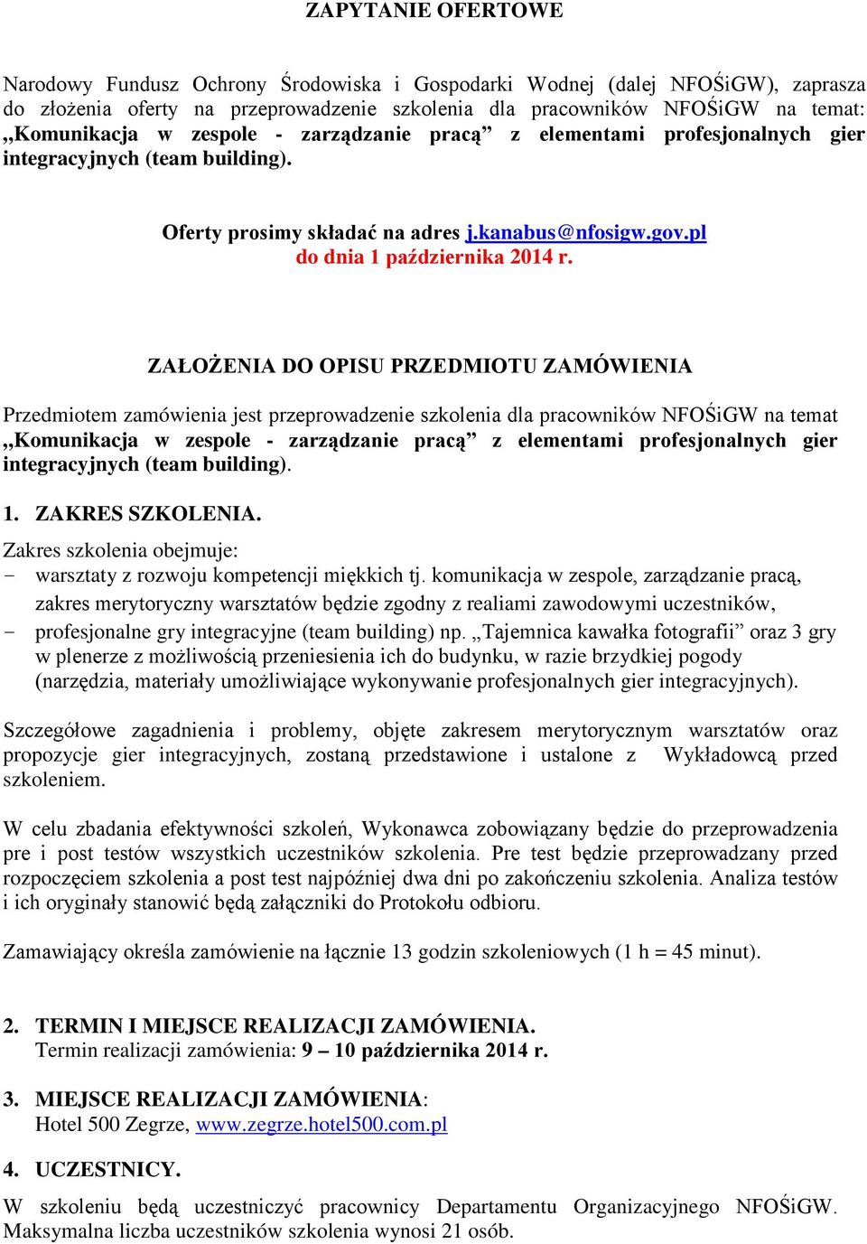 ZAŁOŻENIA DO OPISU PRZEDMIOTU ZAMÓWIENIA Przedmiotem zamówienia jest przeprowadzenie szkolenia dla pracowników NFOŚiGW na temat Komunikacja w zespole - zarządzanie pracą z elementami profesjonalnych