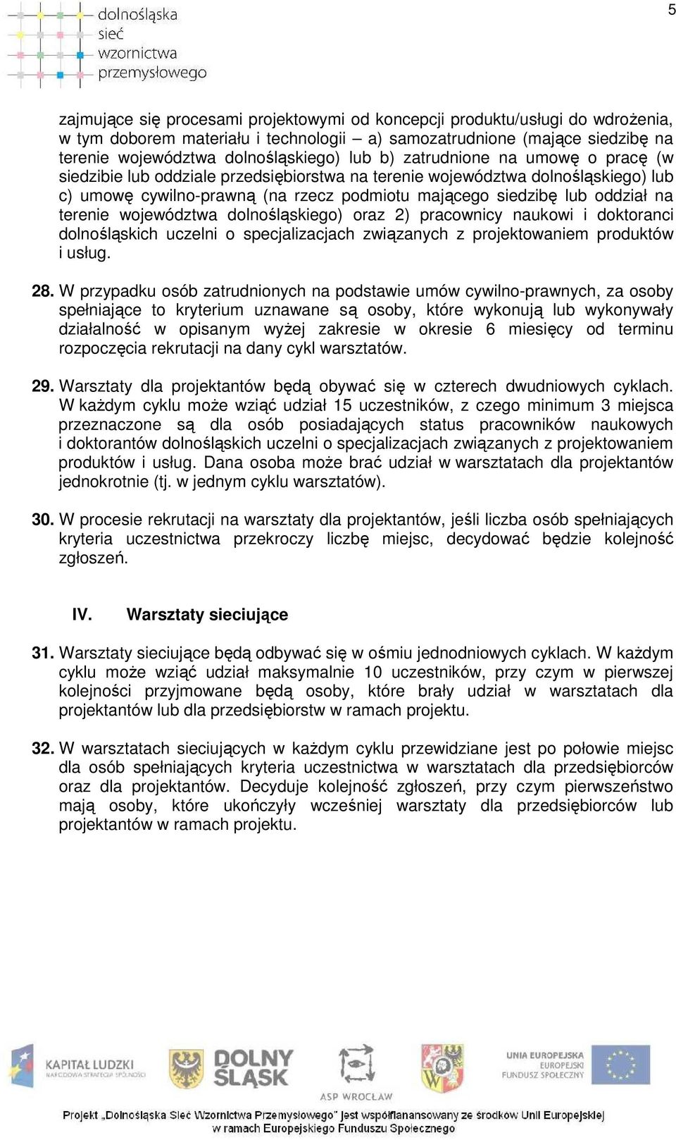 terenie województwa dolnośląskiego) oraz 2) pracownicy naukowi i doktoranci dolnośląskich uczelni o specjalizacjach związanych z projektowaniem produktów i usług. 28.