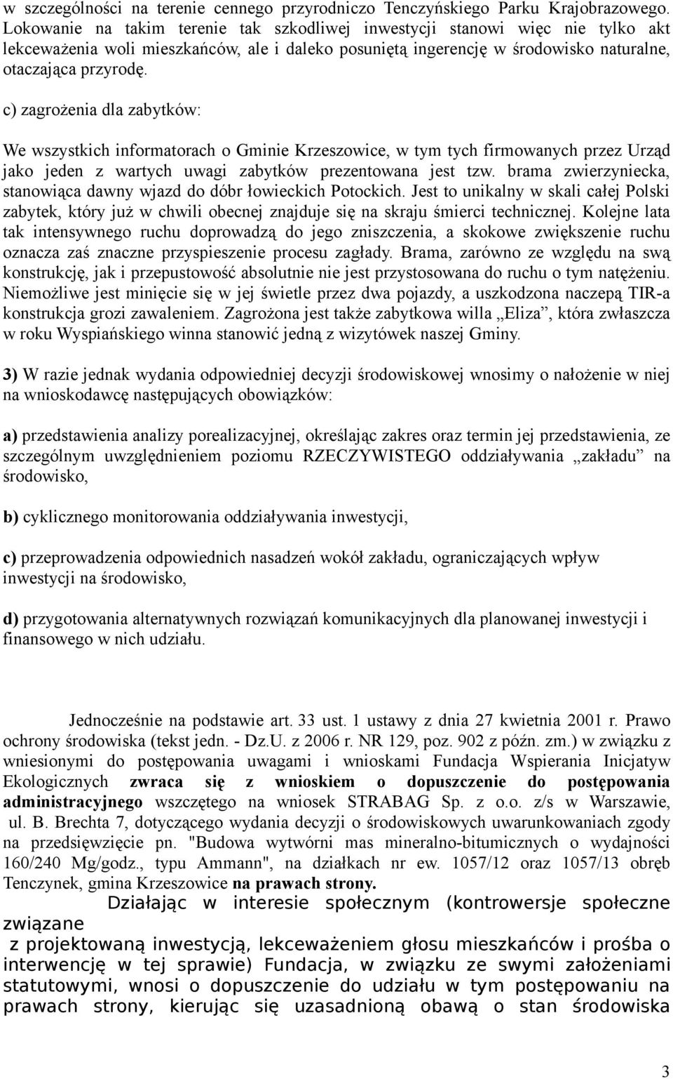 c) zagrożenia dla zabytków: We wszystkich informatorach o Gminie Krzeszowice, w tym tych firmowanych przez Urząd jako jeden z wartych uwagi zabytków prezentowana jest tzw.