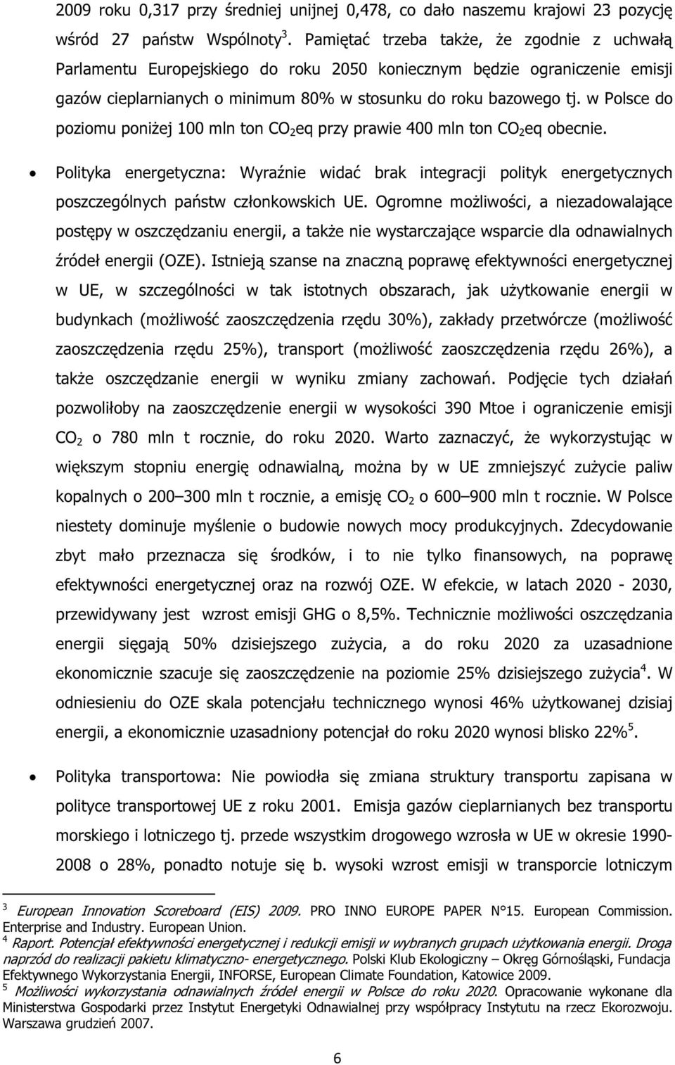 w Polsce do poziomu poniżej 100 mln ton CO 2 eq przy prawie 400 mln ton CO 2 eq obecnie.