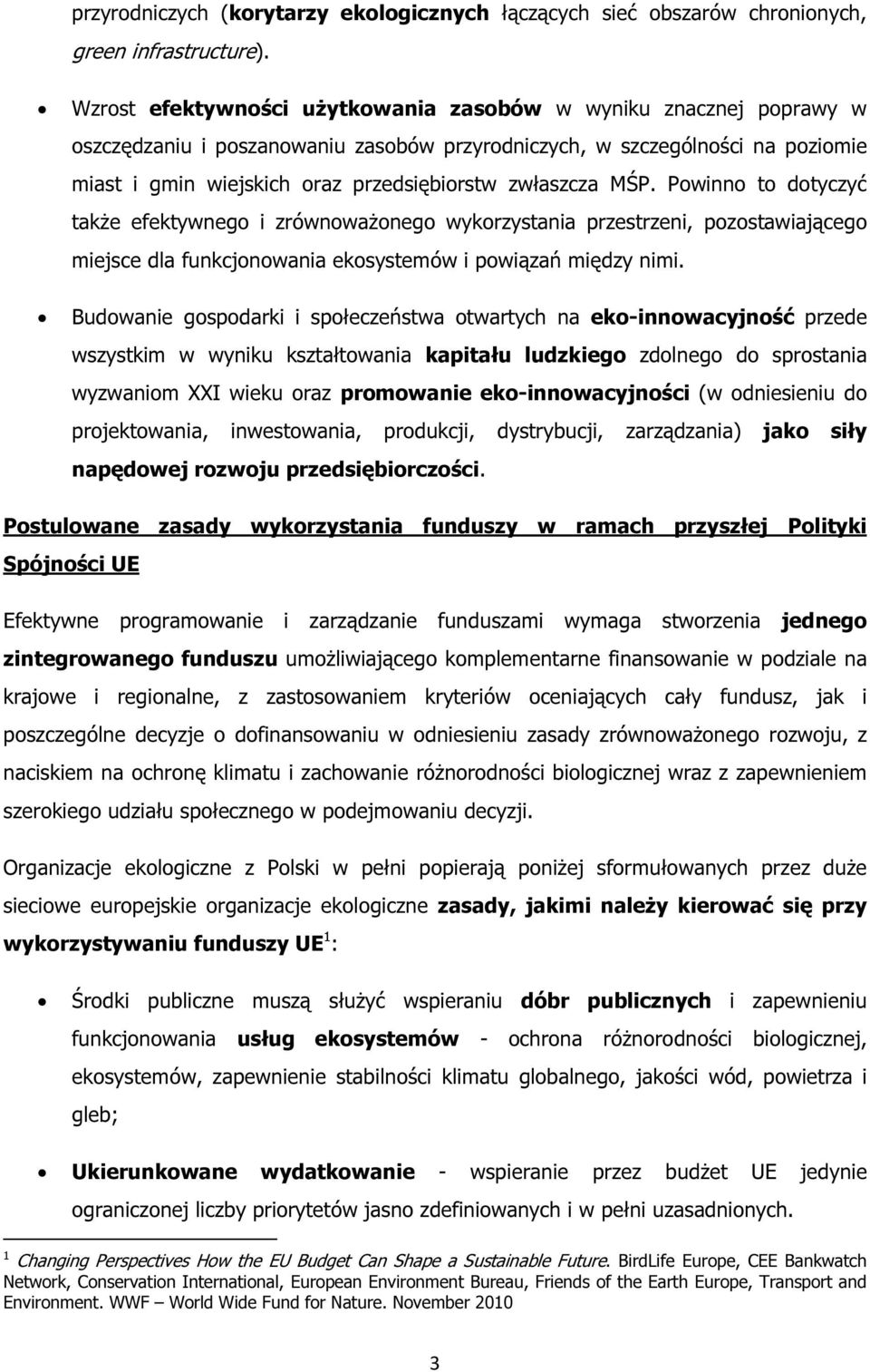 zwłaszcza MŚP. Powinno to dotyczyć także efektywnego i zrównoważonego wykorzystania przestrzeni, pozostawiającego miejsce dla funkcjonowania ekosystemów i powiązań między nimi.