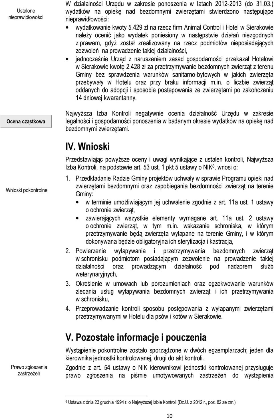 429 zł na rzecz firm Animal Control i Hotel w Sierakowie naleŝy ocenić jako wydatek poniesiony w następstwie działań niezgodnych z prawem, gdyŝ został zrealizowany na rzecz podmiotów nieposiadających