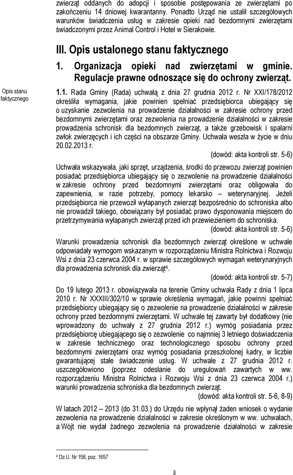 Opis ustalonego stanu faktycznego 1. Organizacja opieki nad zwierzętami w gminie. Regulacje prawne odnoszące się do ochrony zwierząt. 1.1. Rada Gminy (Rada) uchwałą z dnia 27 grudnia 2012 r.