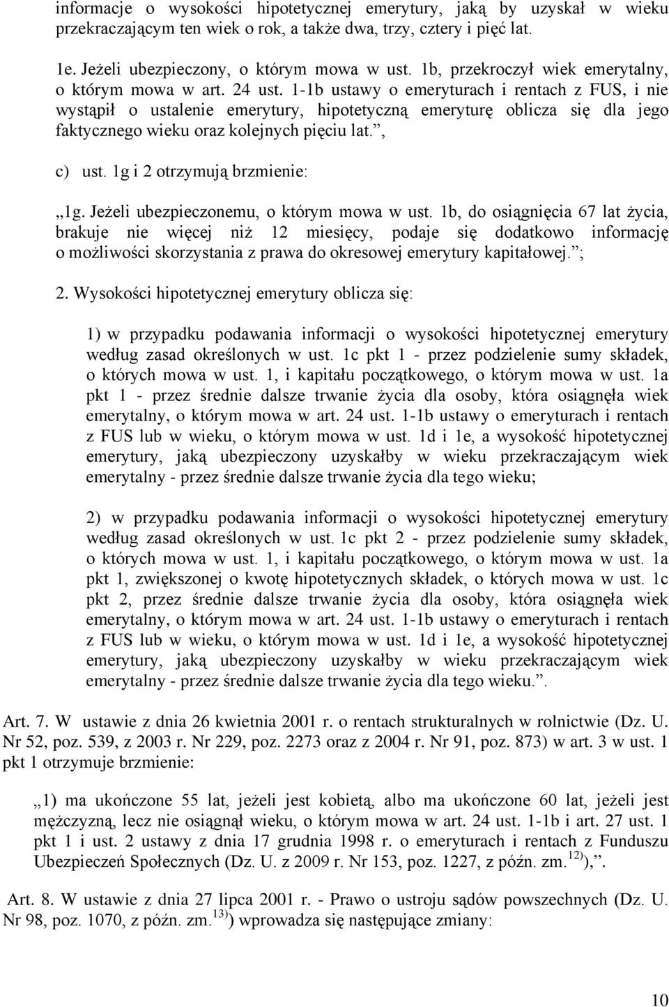 1-1b ustawy o emeryturach i rentach z FUS, i nie wystąpił o ustalenie emerytury, hipotetyczną emeryturę oblicza się dla jego faktycznego wieku oraz kolejnych pięciu lat., c) ust.