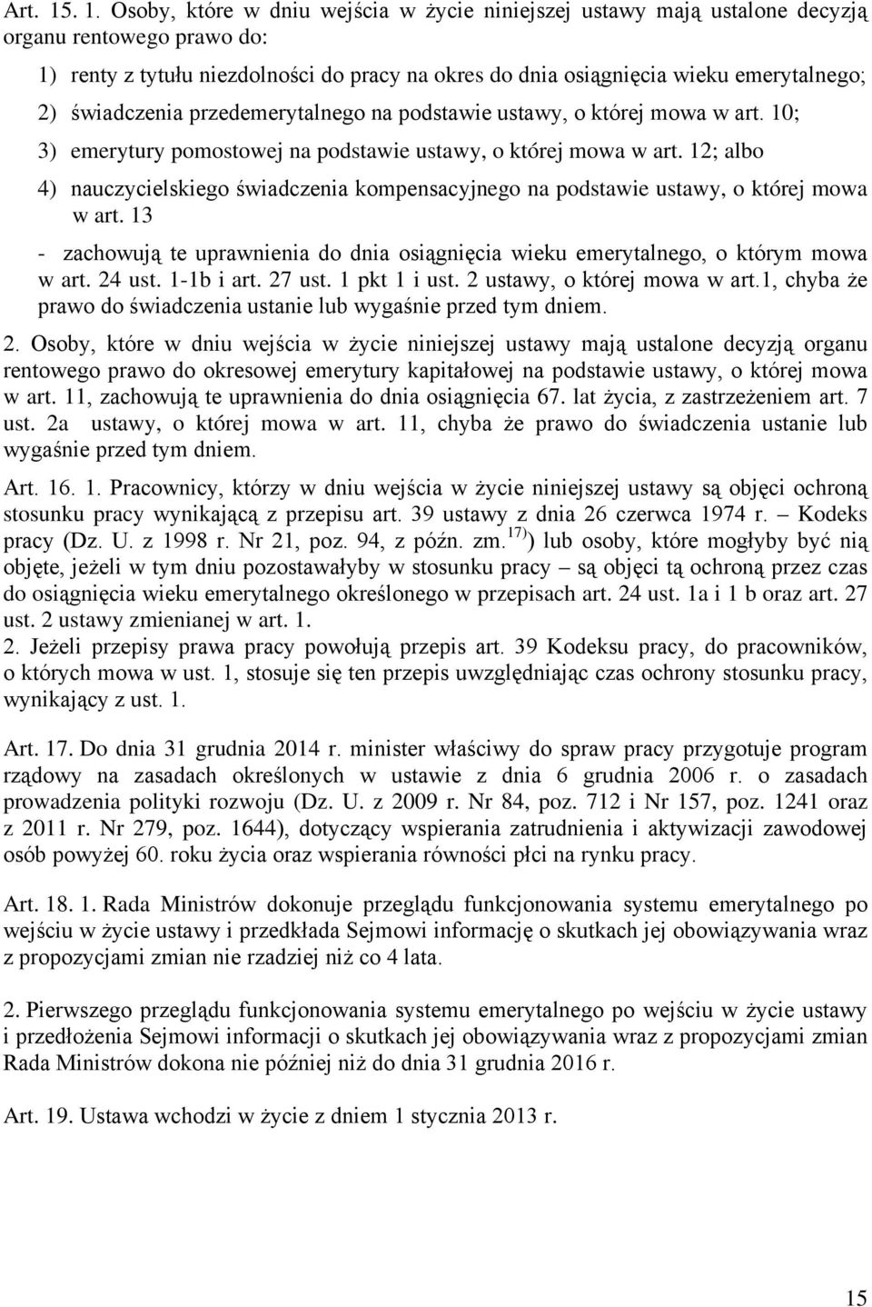 świadczenia przedemerytalnego na podstawie ustawy, o której mowa w art. 10; 3) emerytury pomostowej na podstawie ustawy, o której mowa w art.