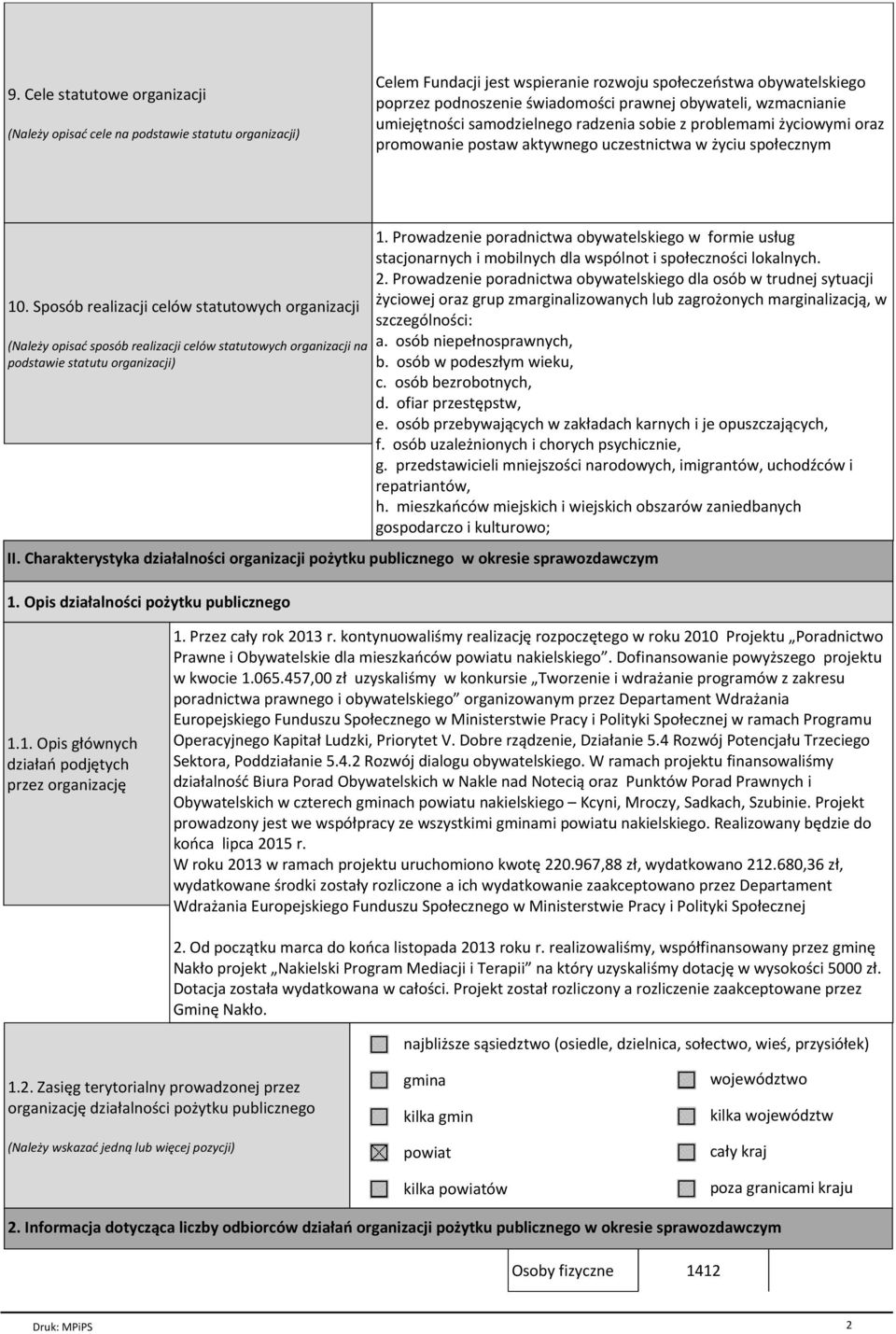 Sposób realizacji celów statutowych organizacji (Należy opisać sposób realizacji celów statutowych organizacji na podstawie statutu organizacji) 1.