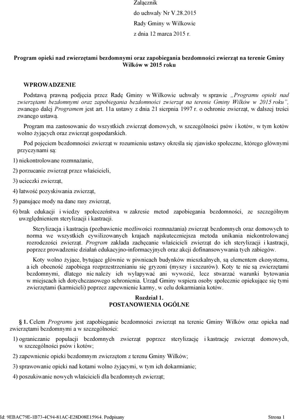 sprawie Programu opieki nad zwierzętami bezdomnymi oraz zapobiegania bezdomności zwierząt na terenie Gminy Wilków w 2015 roku, zwanego dalej Programem jest art. 11a ustawy z dnia 21 sierpnia 1997 r.