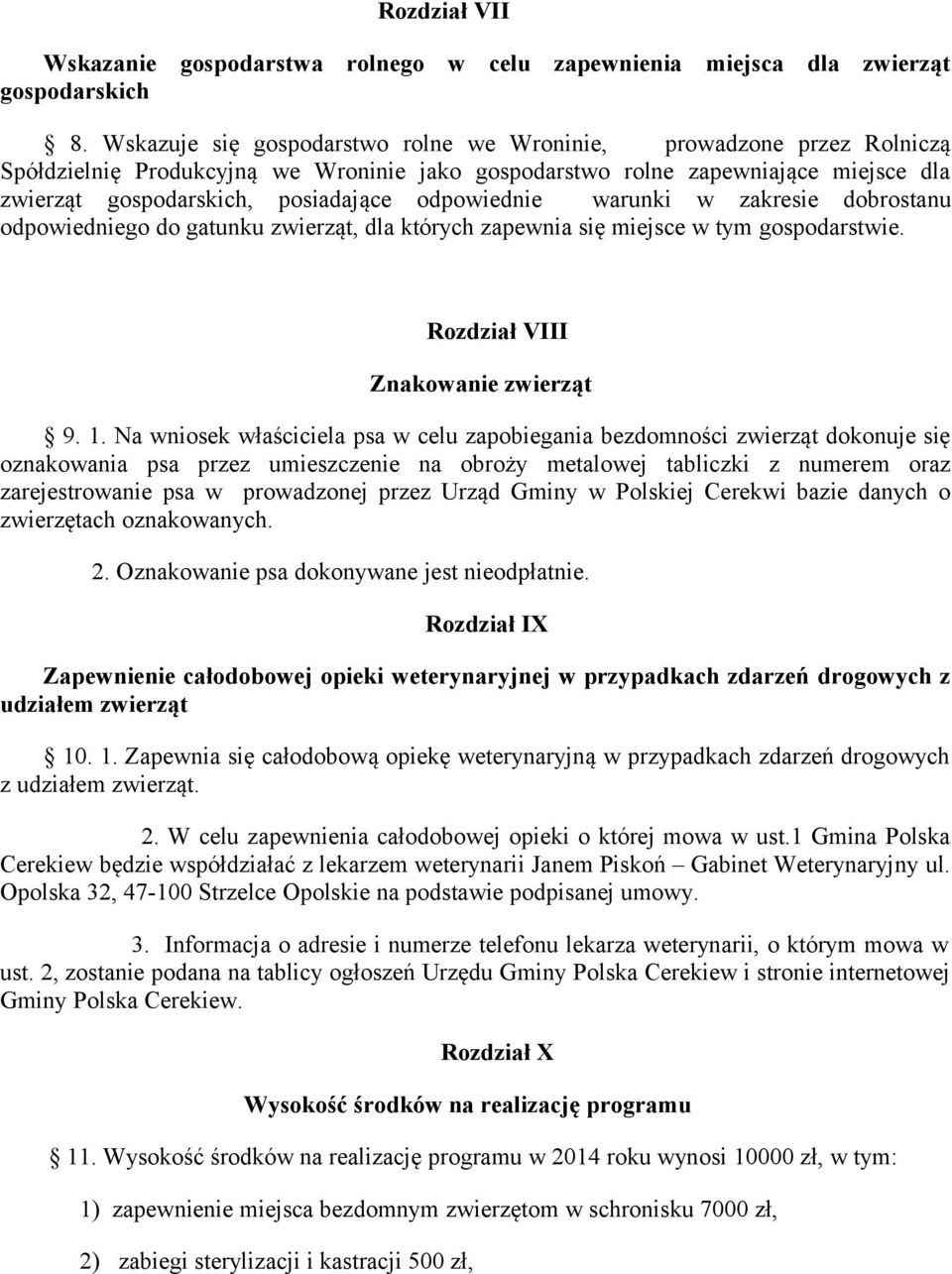 odpowiednie warunki w zakresie dobrostanu odpowiedniego do gatunku zwierząt, dla których zapewnia się miejsce w tym gospodarstwie. Rozdział VIII Znakowanie zwierząt 9. 1.