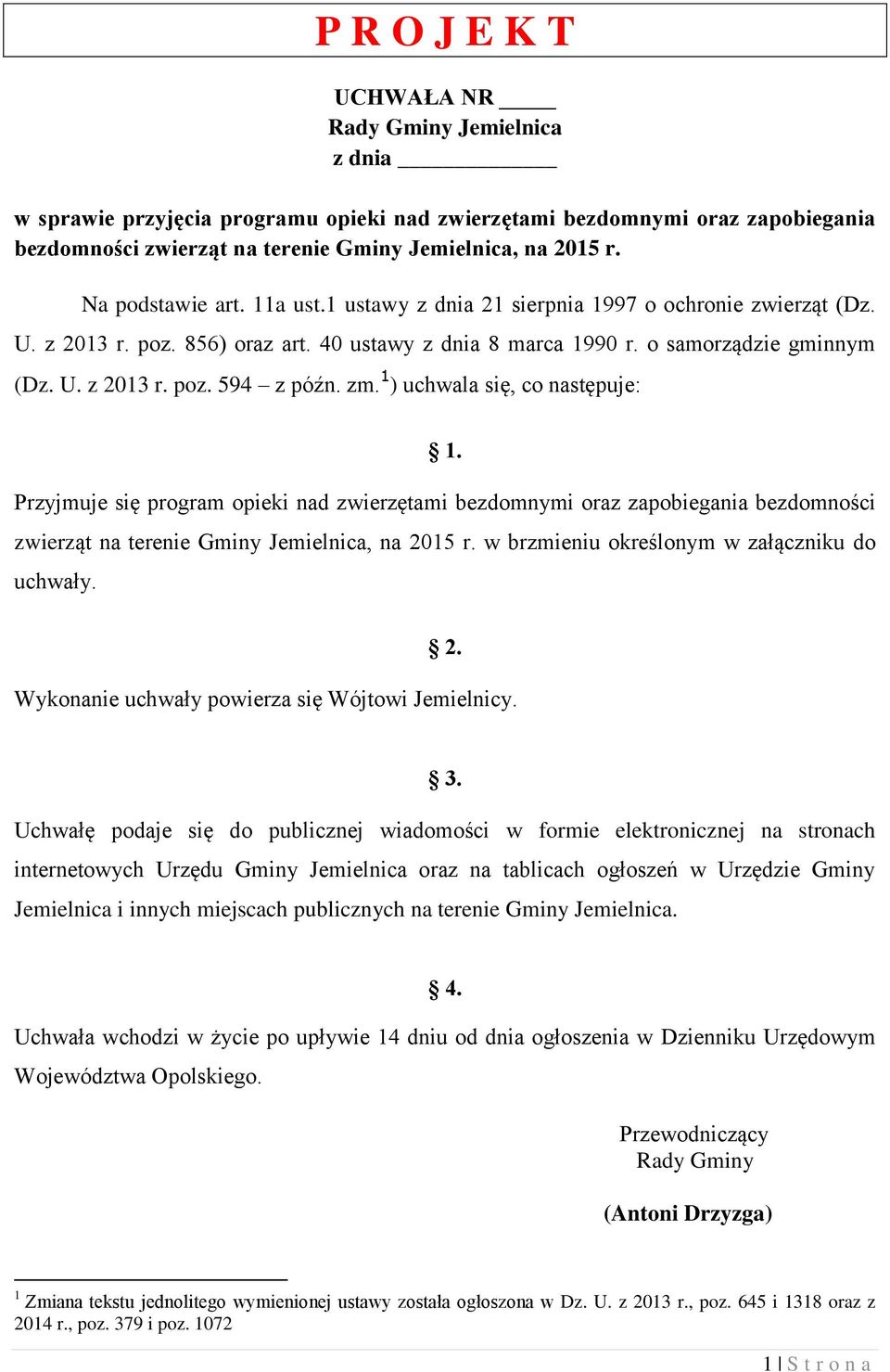 zm. 1 ) uchwala się, co następuje: 1. Przyjmuje się program opieki nad zwierzętami bezdomnymi oraz zapobiegania bezdomności zwierząt na terenie Gminy Jemielnica, na 2015 r.