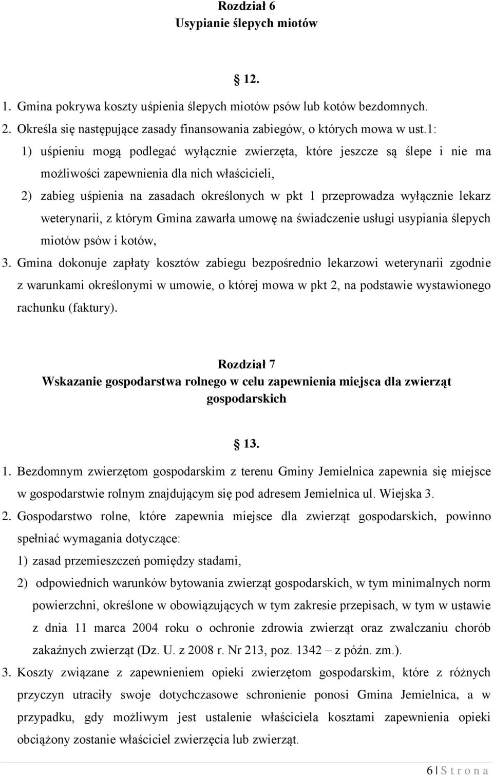 wyłącznie lekarz weterynarii, z którym Gmina zawarła umowę na świadczenie usługi usypiania ślepych miotów psów i kotów, 3.