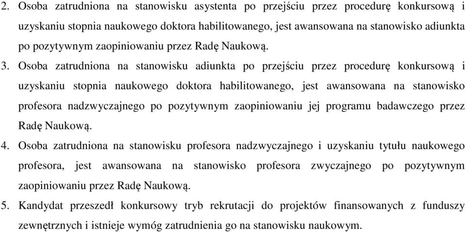 Osoba zatrudniona na stanowisku adiunkta po przejściu przez procedurę konkursową i uzyskaniu stopnia naukowego doktora habilitowanego, jest awansowana na stanowisko profesora nadzwyczajnego po