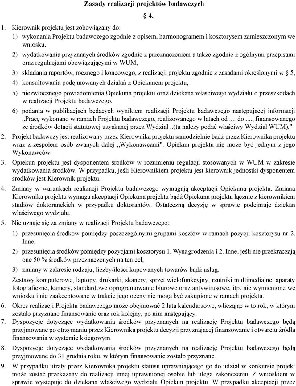 przeznaczeniem a także zgodnie z ogólnymi przepisami oraz regulacjami obowiązującymi w WUM, 3) składania raportów, rocznego i końcowego, z realizacji projektu zgodnie z zasadami określonymi w 5, 4)