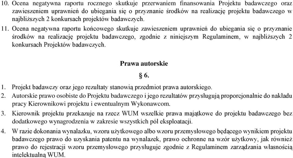 Ocena negatywna raportu końcowego skutkuje zawieszeniem uprawnień do ubiegania się o przyznanie środków na realizację projektu badawczego, zgodnie z niniejszym Regulaminem, w najbliższych 2