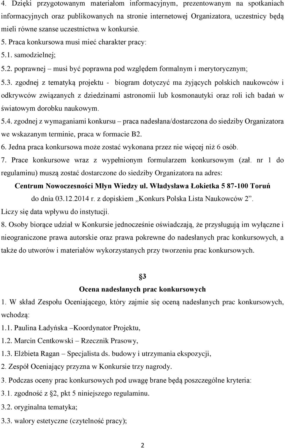 zgodnej z tematyką projektu - biogram dotyczyć ma żyjących polskich naukowców i odkrywców związanych z dziedzinami astronomii lub kosmonautyki oraz roli ich badań w światowym dorobku naukowym. 5.4.